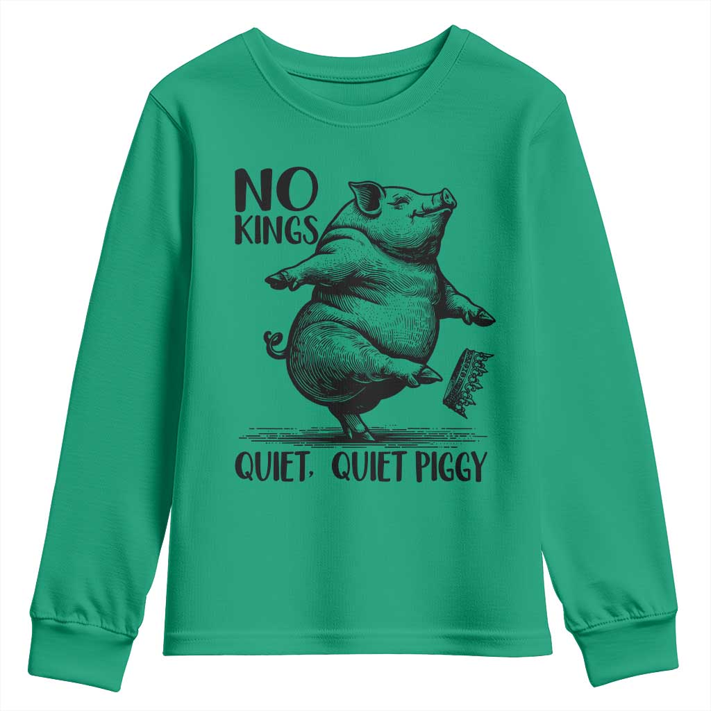 Quiet Piggy No Kings Youth Sweatshirt Funny Sarcastic Political TS14 Irish Green Print Your Wear