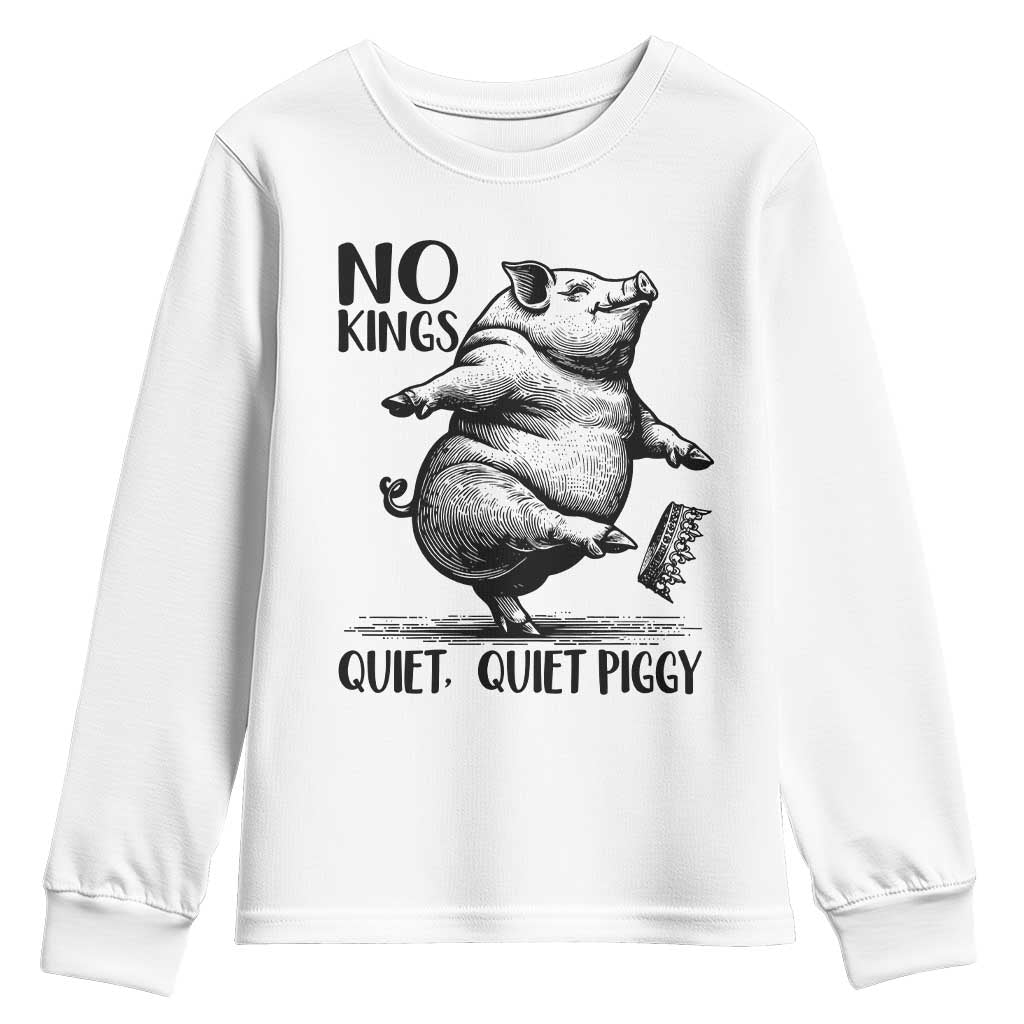 Quiet Piggy No Kings Youth Sweatshirt Funny Sarcastic Political TS14 White Print Your Wear