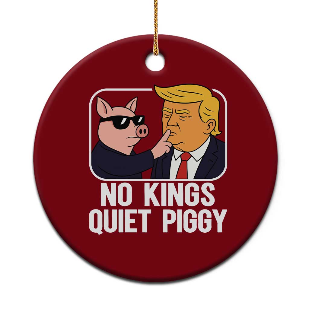 Quiet Piggy No Kings Ceramic Ornament Funny Anti Trump Political Meme TS14 1pc Red Print Your Wear