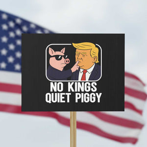 Quiet Piggy No Kings Protest Sign Funny Anti Trump Political Meme TS14 Horizontal 18" × 24" Black Print Your Wear
