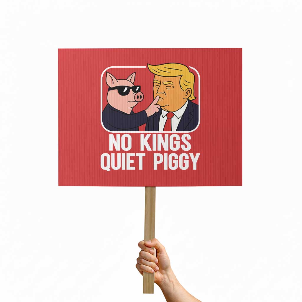 Quiet Piggy No Kings Protest Sign Funny Anti Trump Political Meme TS14 Horizontal 18