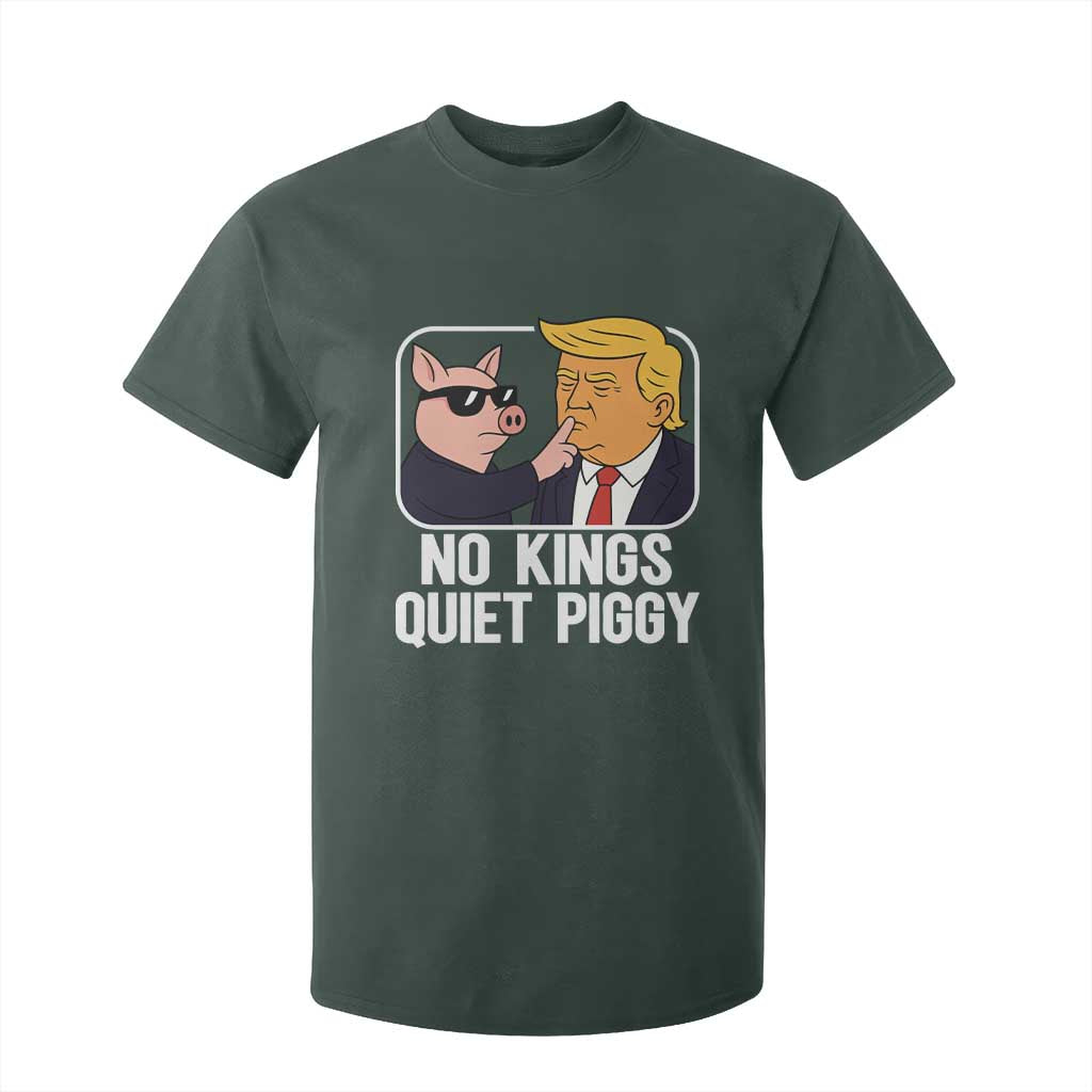 Quiet Piggy No Kings T Shirt For Kid Funny Anti Trump Political Meme TS14 Dark Forest Green Print Your Wear