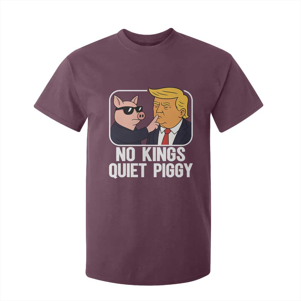 Quiet Piggy No Kings T Shirt For Kid Funny Anti Trump Political Meme TS14 Maroon Print Your Wear