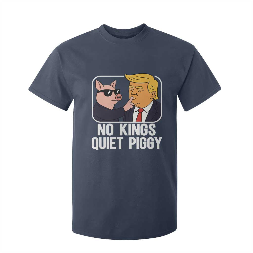 Quiet Piggy No Kings T Shirt For Kid Funny Anti Trump Political Meme TS14 Navy Print Your Wear