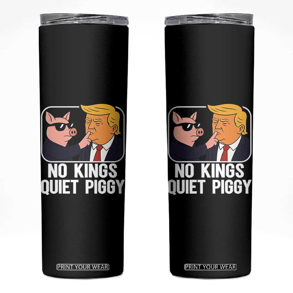 Quiet Piggy No Kings Skinny Tumbler Funny Anti Trump Political Meme TS14 Black Print Your Wear