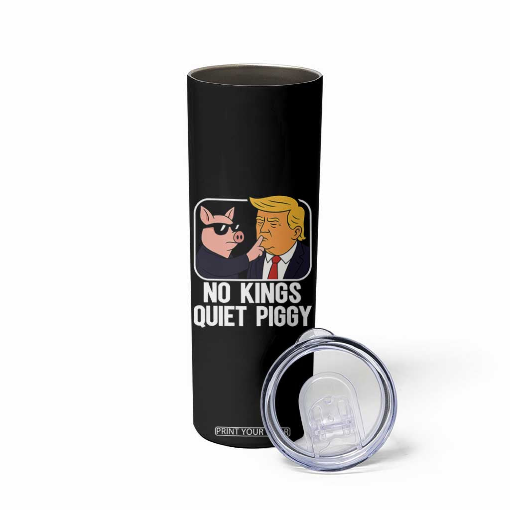 Quiet Piggy No Kings Skinny Tumbler Funny Anti Trump Political Meme TS14 Print Your Wear