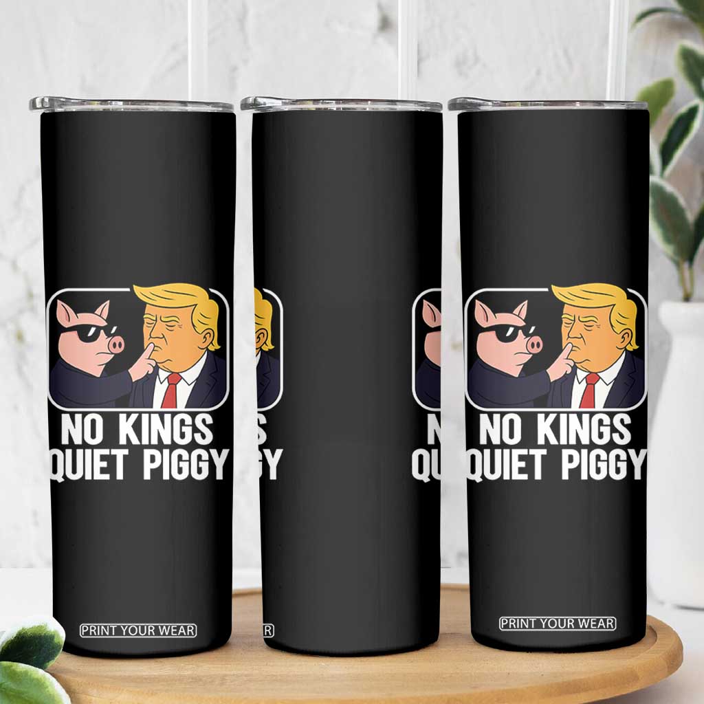 Quiet Piggy No Kings Skinny Tumbler Funny Anti Trump Political Meme TS14 Print Your Wear