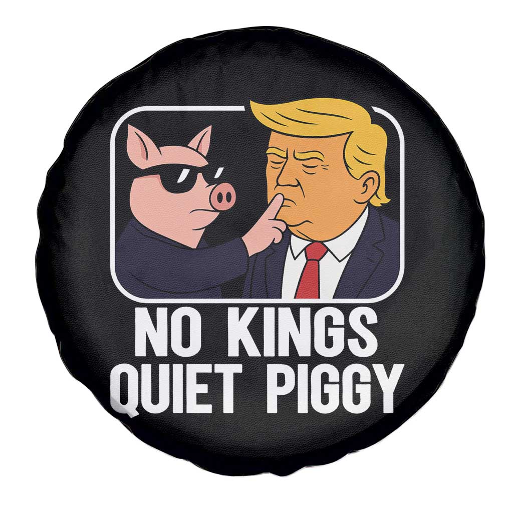 Quiet Piggy No Kings Spare Tire Cover Funny Anti Trump Political Meme TS14 Print Your Wear