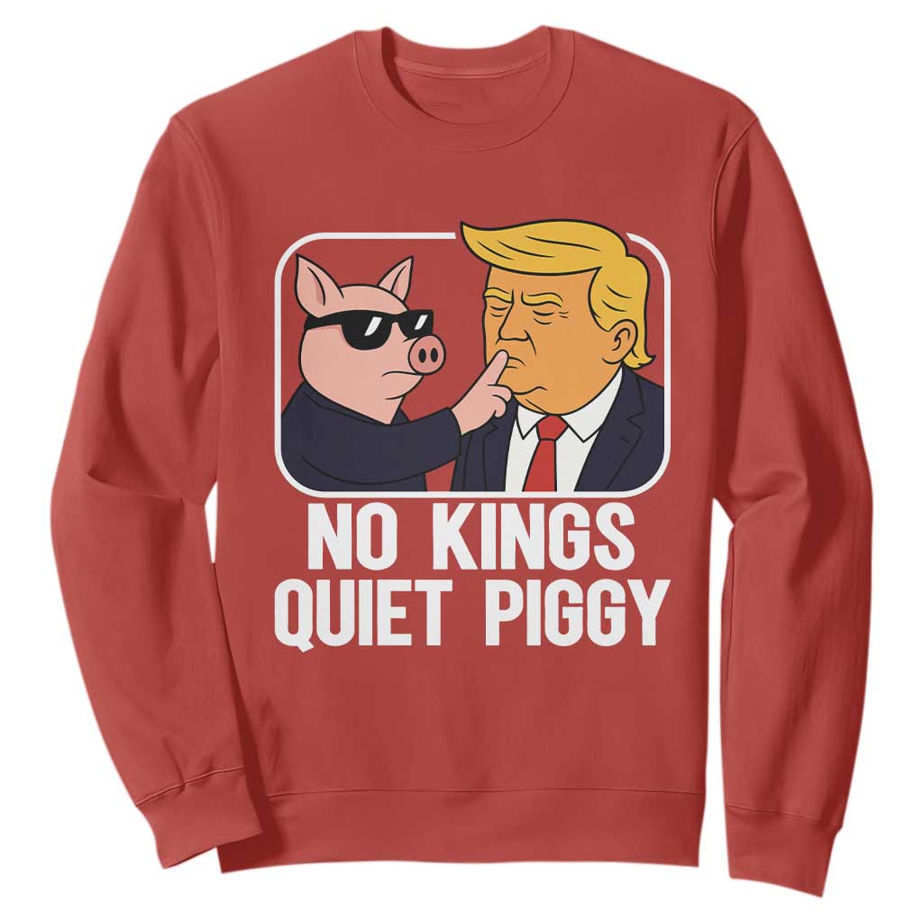 Quiet Piggy No Kings Sweatshirt Funny Anti Trump Political Meme TS14 Red Print Your Wear