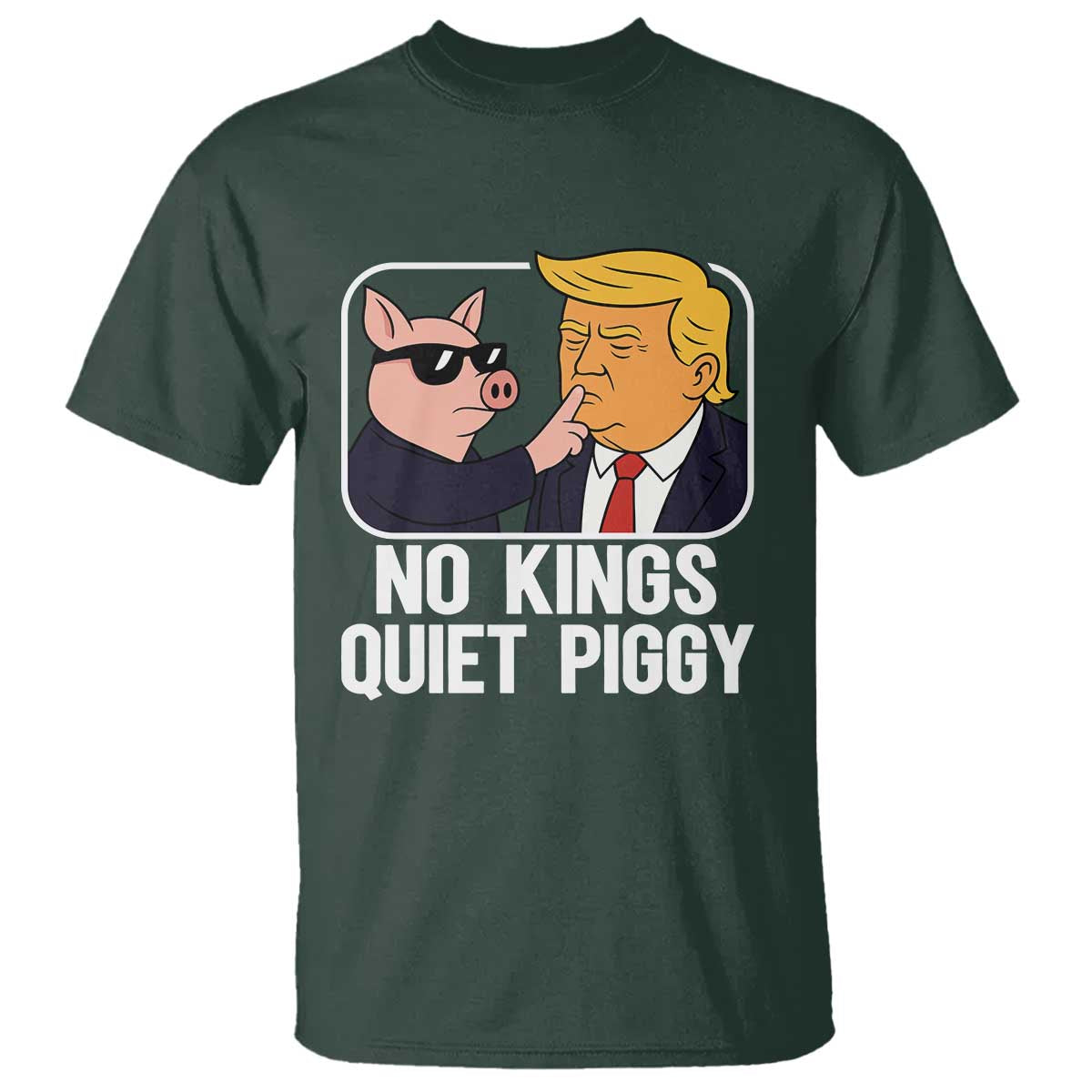 Quiet Piggy No Kings T Shirt Funny Anti Trump Political Meme - Print Your Wear