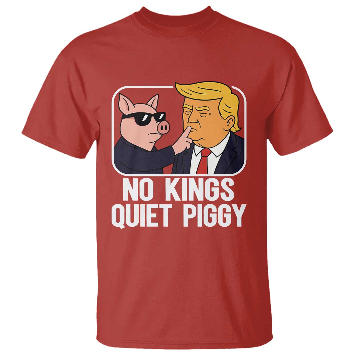 Quiet Piggy No Kings T Shirt Funny Anti Trump Political Meme - Print Your Wear