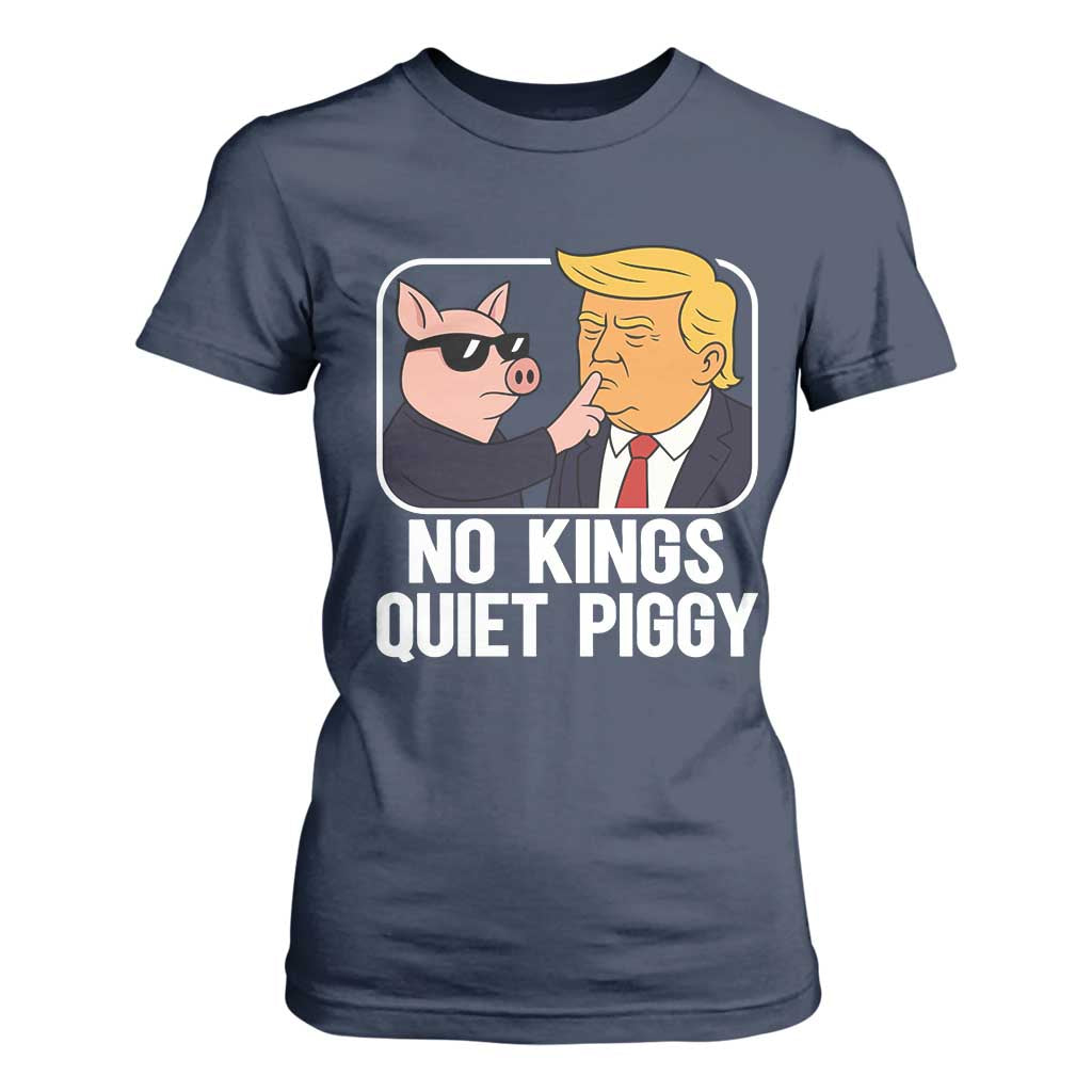 Quiet Piggy No Kings T Shirt For Women Funny Anti Trump Political Meme - Print Your Wear