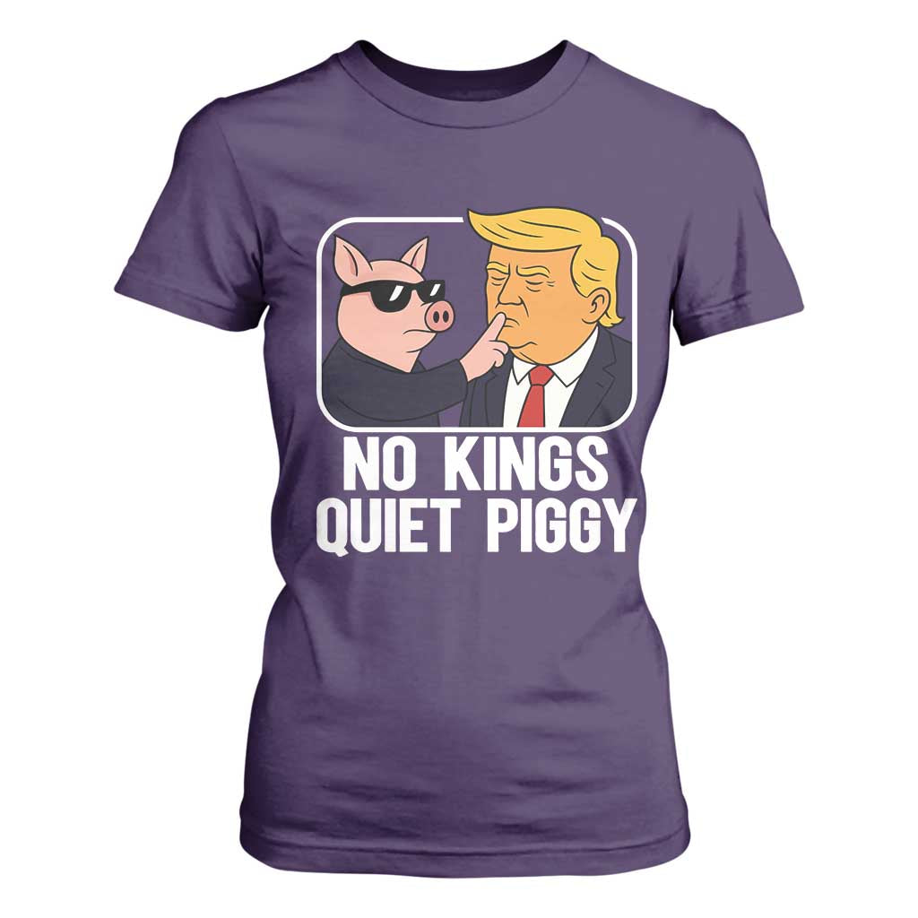 Quiet Piggy No Kings T Shirt For Women Funny Anti Trump Political Meme - Print Your Wear
