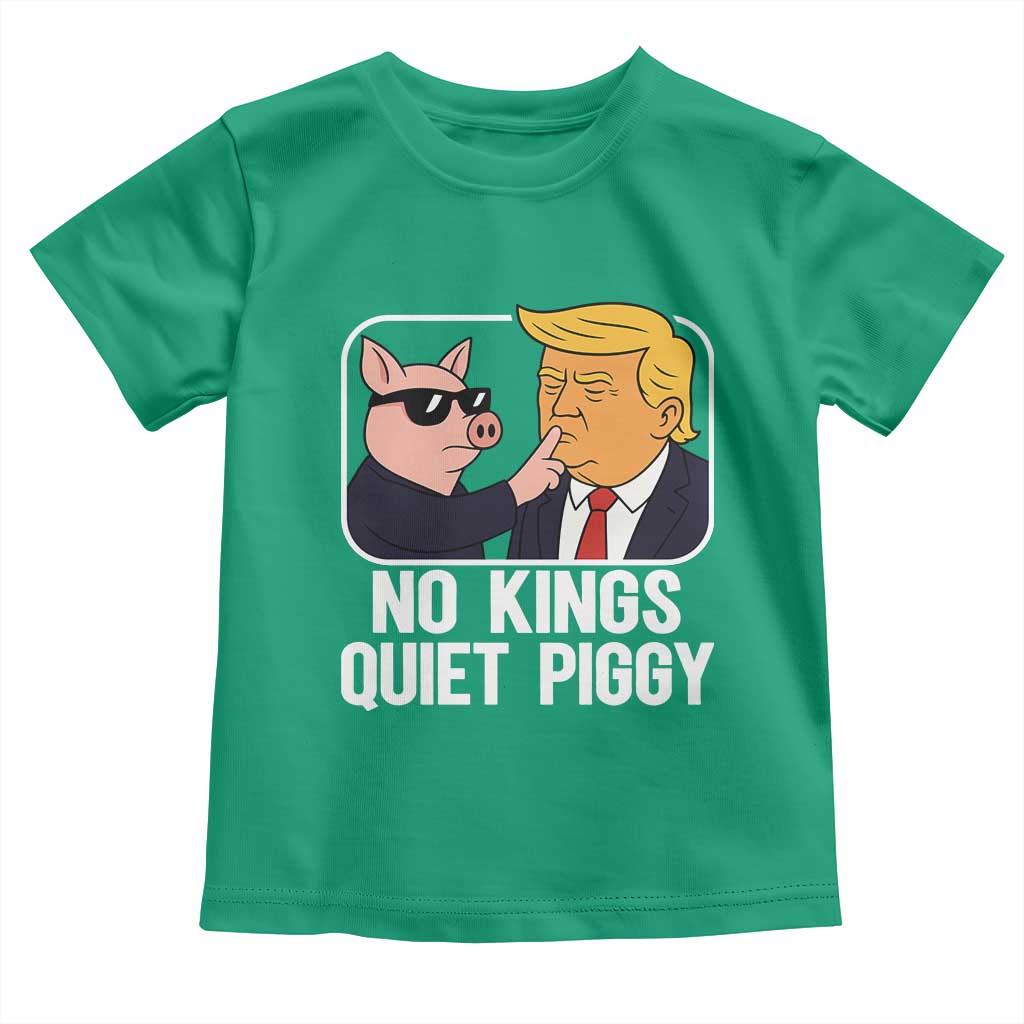 Quiet Piggy No Kings Toddler T Shirt Funny Anti Trump Political Meme TS14 Irish Green Print Your Wear