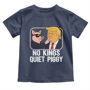 Quiet Piggy No Kings Toddler T Shirt Funny Anti Trump Political Meme TS14 Navy Print Your Wear