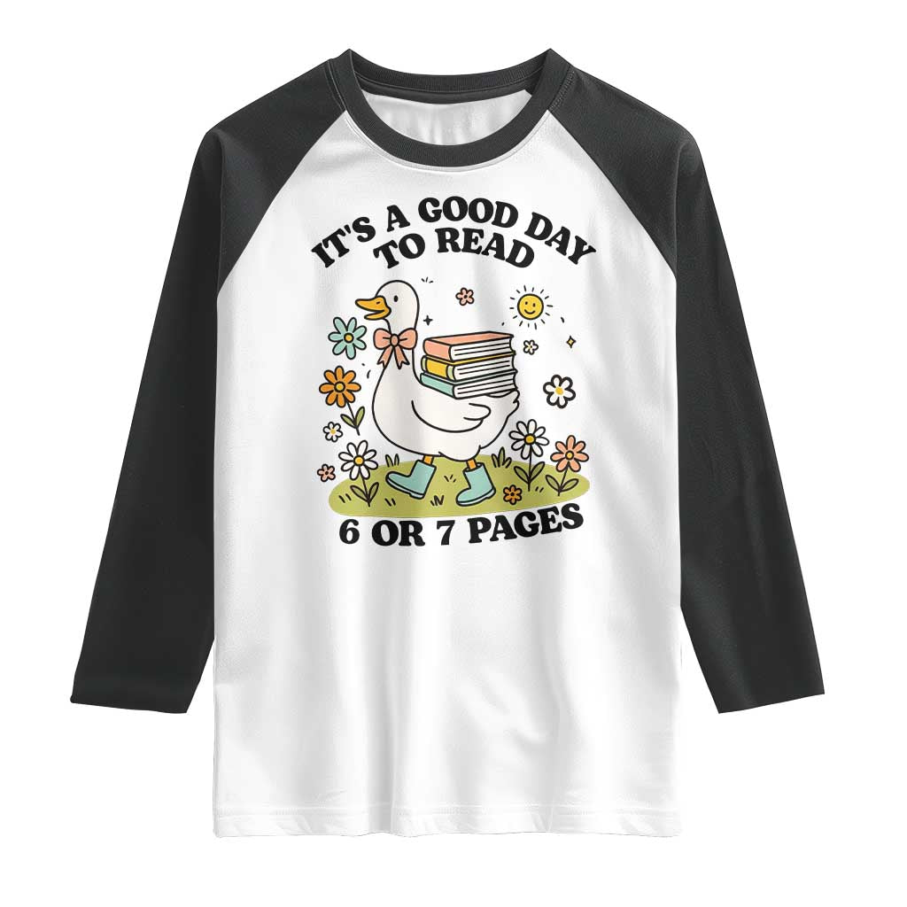 Its A Good Day To Read 6 or 7 Pages Raglan Shirt Funny Six Seven Teacher Book Lover TS14 White Black Print Your Wear