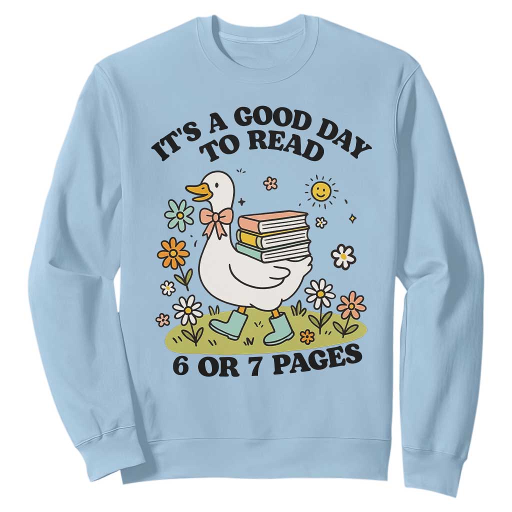 Its A Good Day To Read 6 or 7 Pages Sweatshirt Funny Six Seven Teacher Book Lover TS14 Light Blue Print Your Wear