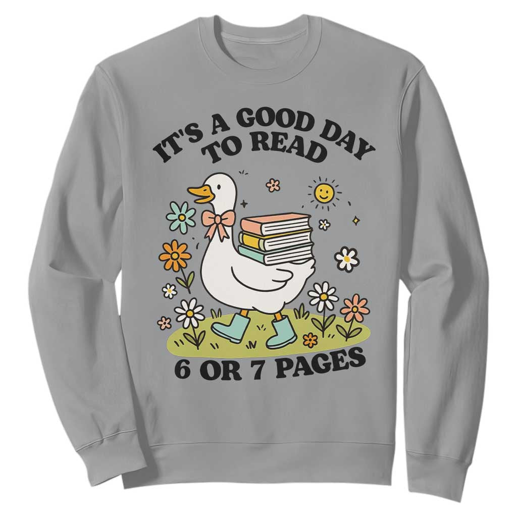 Its A Good Day To Read 6 or 7 Pages Sweatshirt Funny Six Seven Teacher Book Lover TS14 Sport Gray Print Your Wear