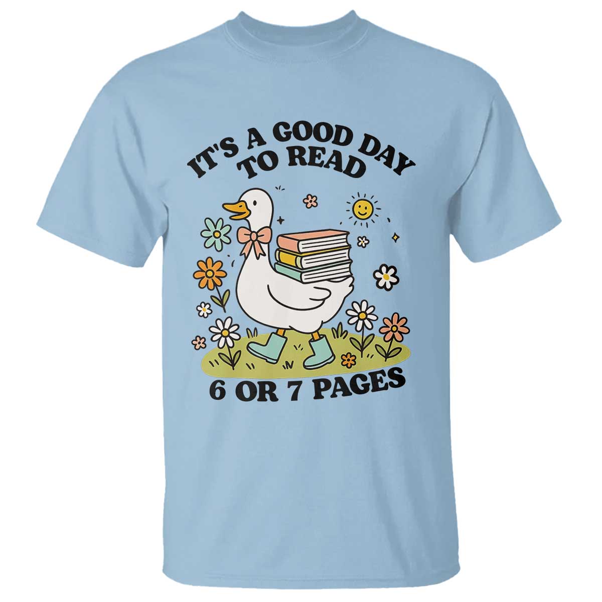 Its A Good Day To Read 6 or 7 Pages T Shirt Funny Six Seven Teacher Book Lover TS14 Light Blue Print Your Wear