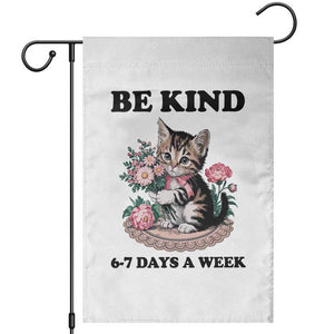 Be Kind 6 7 Days a Week Garden Flag Funny Six Seven Cat Teacher Meme TS14 White Print Your Wear