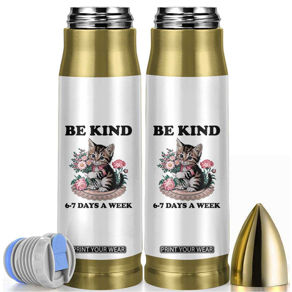 Be Kind 6 7 Days a Week Bullet Tumbler Funny Six Seven Cat Teacher Meme TS14 White Print Your Wear