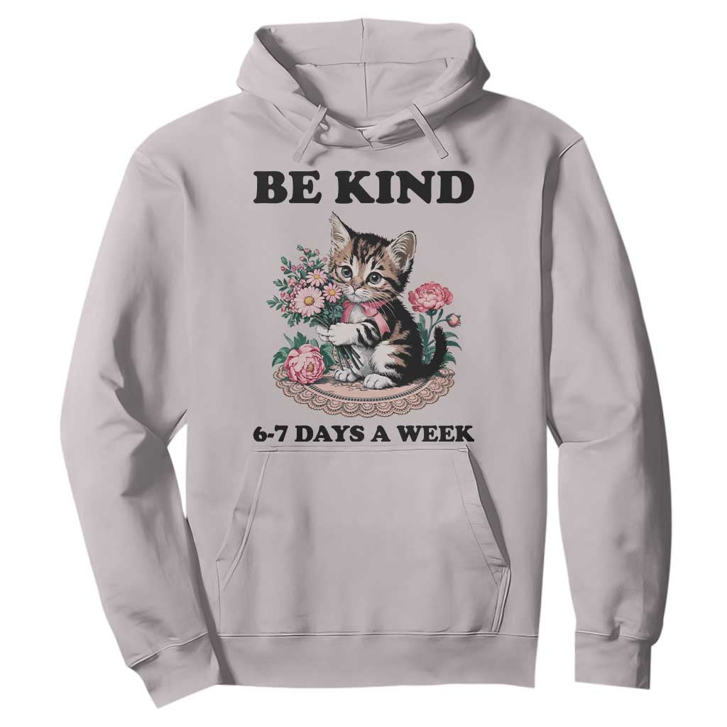 Be Kind 6 7 Days a Week Hoodie Funny Six Seven Cat Teacher Meme TS14 Ice Gray Print Your Wear