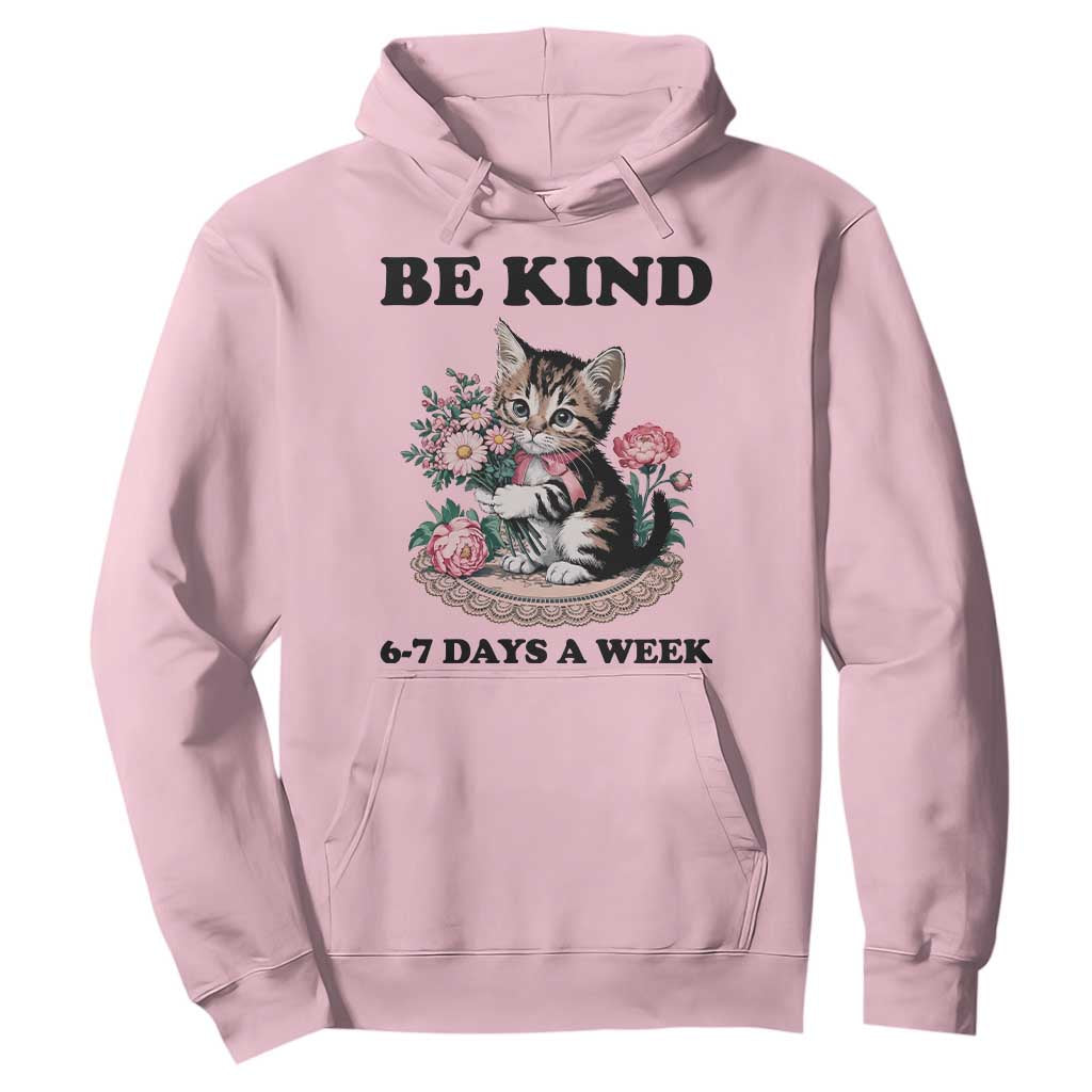 Be Kind 6 7 Days a Week Hoodie Funny Six Seven Cat Teacher Meme TS14 Light Pink Print Your Wear