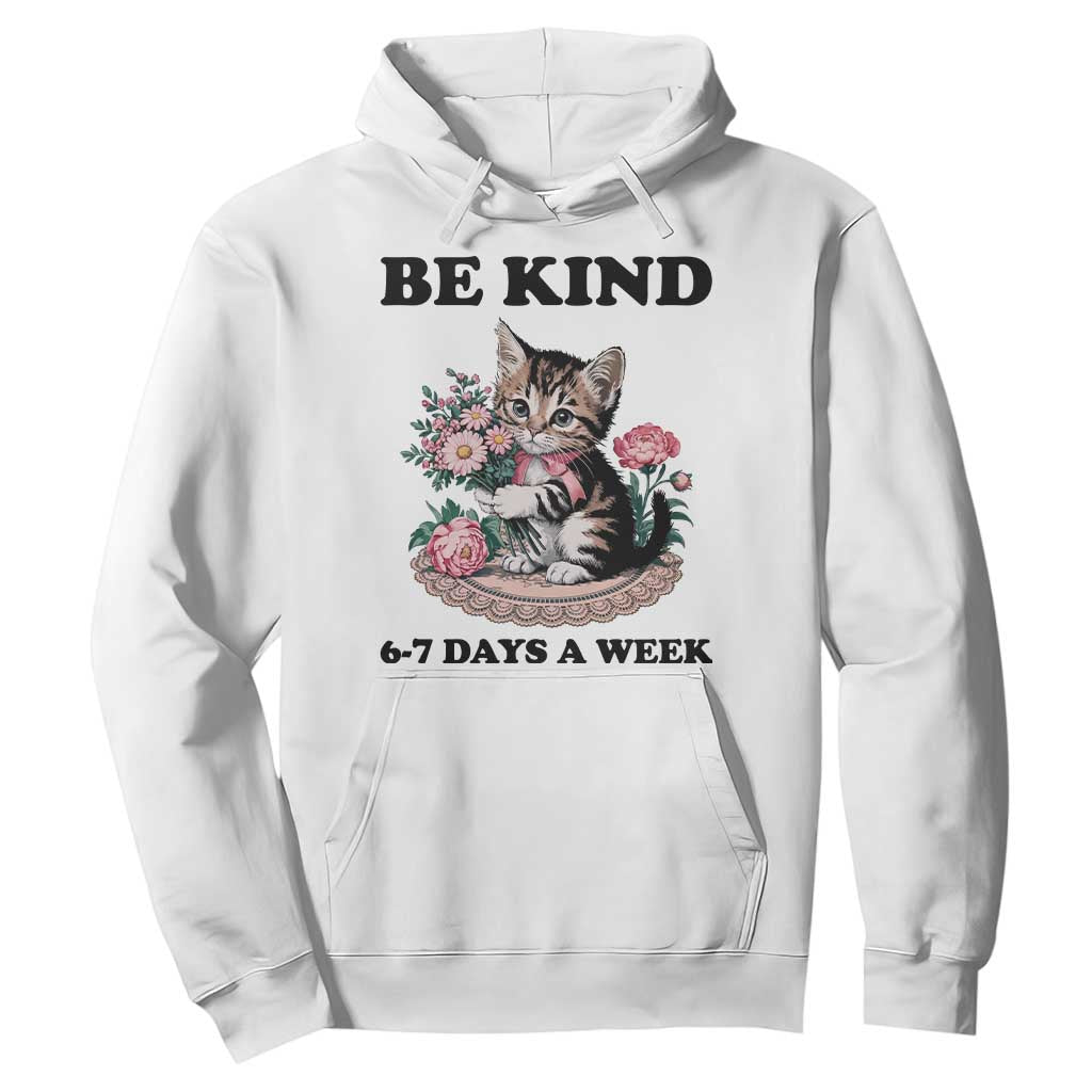 Be Kind 6 7 Days a Week Hoodie Funny Six Seven Cat Teacher Meme TS14 White Print Your Wear
