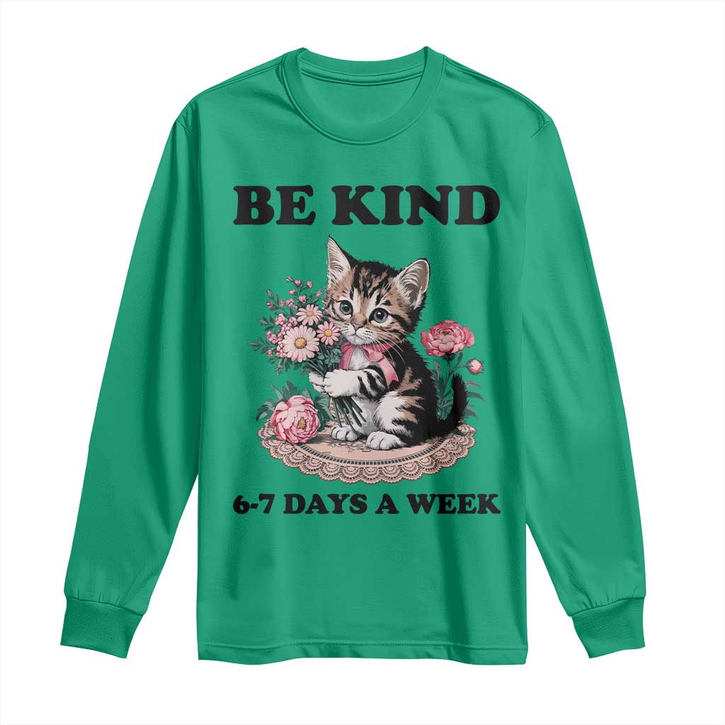 Be Kind 6 7 Days a Week Long Sleeve Shirt Funny Six Seven Cat Teacher Meme TS14 Irish Green Print Your Wear