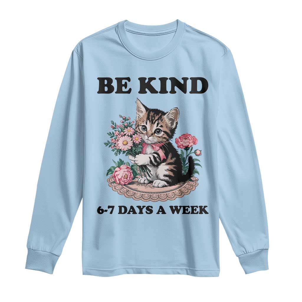 Be Kind 6 7 Days a Week Long Sleeve Shirt Funny Six Seven Cat Teacher Meme TS14 Light Blue Print Your Wear