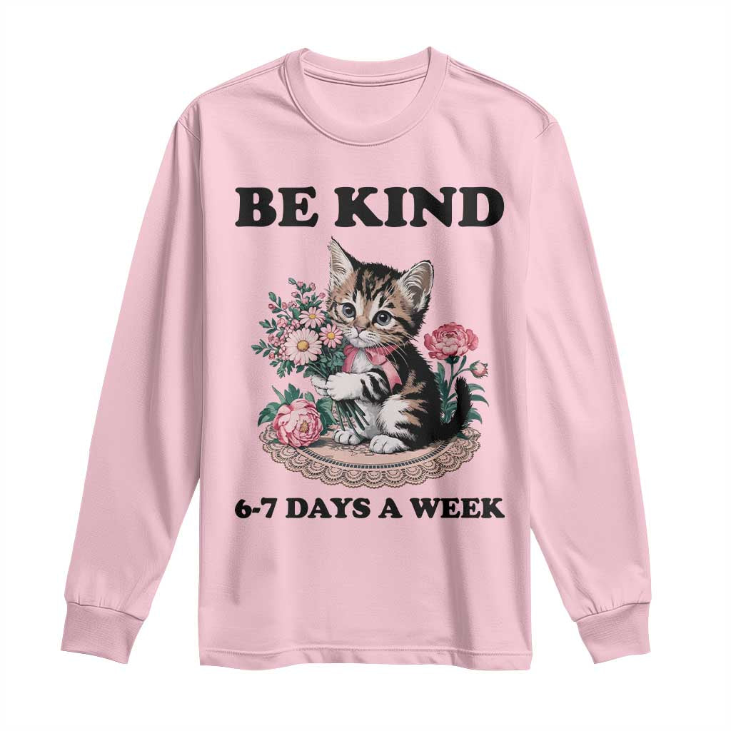 Be Kind 6 7 Days a Week Long Sleeve Shirt Funny Six Seven Cat Teacher Meme TS14 Light Pink Print Your Wear