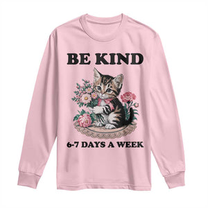 Be Kind 6 7 Days a Week Long Sleeve Shirt Funny Six Seven Cat Teacher Meme TS14 Light Pink Print Your Wear