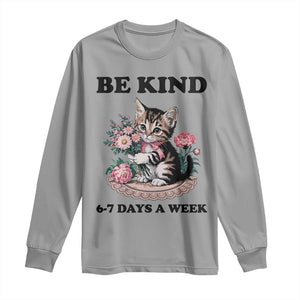Be Kind 6 7 Days a Week Long Sleeve Shirt Funny Six Seven Cat Teacher Meme TS14 Sport Gray Print Your Wear