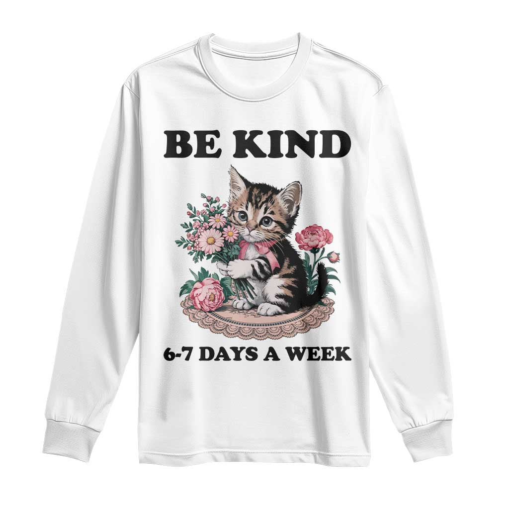 Be Kind 6 7 Days a Week Long Sleeve Shirt Funny Six Seven Cat Teacher Meme TS14 White Print Your Wear