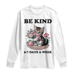 Be Kind 6 7 Days a Week Long Sleeve Shirt Funny Six Seven Cat Teacher Meme TS14 White Print Your Wear