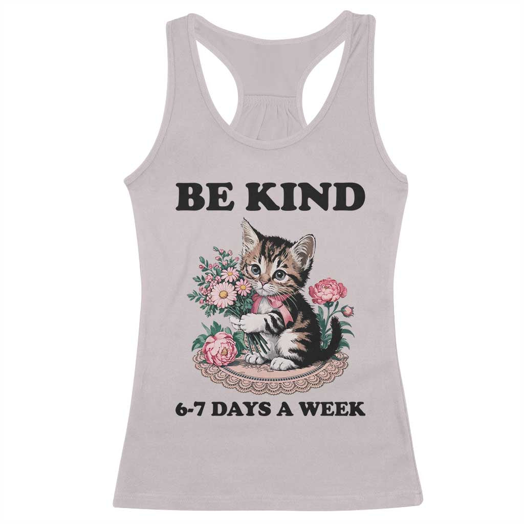 Be Kind 6 7 Days a Week Racerback Tank Top Funny Six Seven Cat Teacher Meme TS14 Ice Gray Print Your Wear