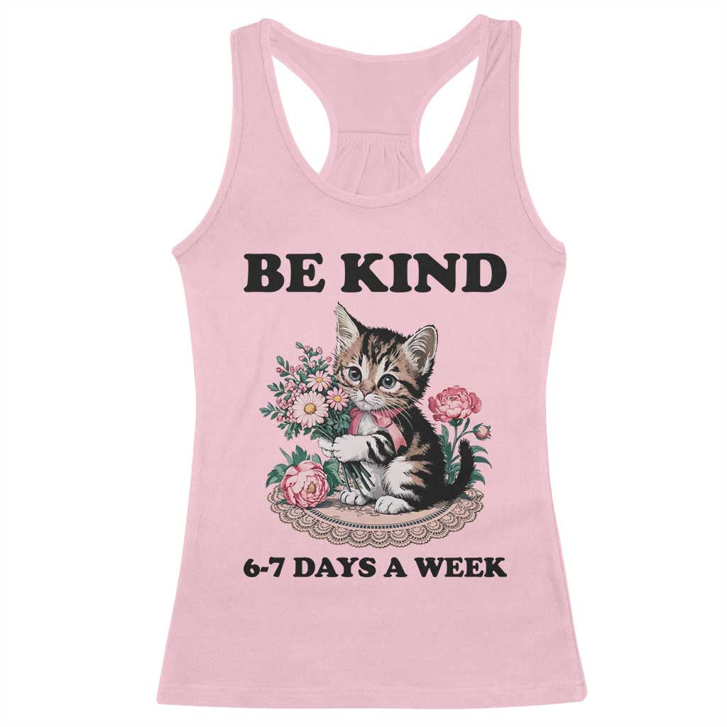 Be Kind 6 7 Days a Week Racerback Tank Top Funny Six Seven Cat Teacher Meme TS14 Light Pink Print Your Wear