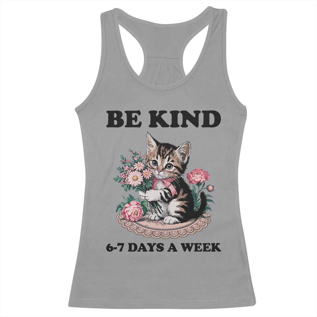 Be Kind 6 7 Days a Week Racerback Tank Top Funny Six Seven Cat Teacher Meme TS14 Sport Gray Print Your Wear