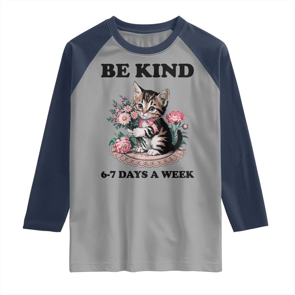 Be Kind 6 7 Days a Week Raglan Shirt Funny Six Seven Cat Teacher Meme TS14 Sport Gray Navy Print Your Wear