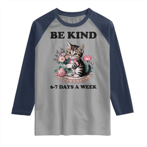 Be Kind 6 7 Days a Week Raglan Shirt Funny Six Seven Cat Teacher Meme TS14 Sport Gray Navy Print Your Wear