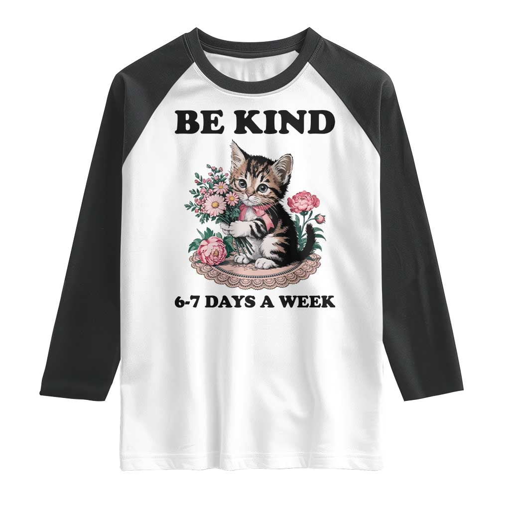 Be Kind 6 7 Days a Week Raglan Shirt Funny Six Seven Cat Teacher Meme TS14 White Black Print Your Wear