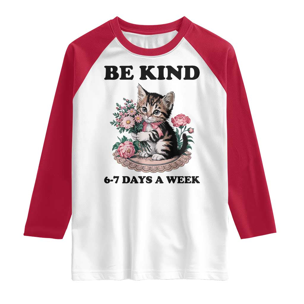 Be Kind 6 7 Days a Week Raglan Shirt Funny Six Seven Cat Teacher Meme TS14 White Red Print Your Wear