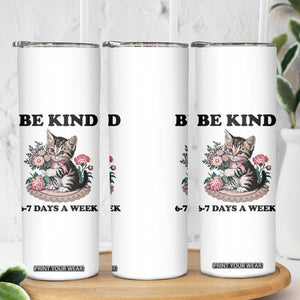 Be Kind 6 7 Days a Week Skinny Tumbler Funny Six Seven Cat Teacher Meme TS14 Print Your Wear