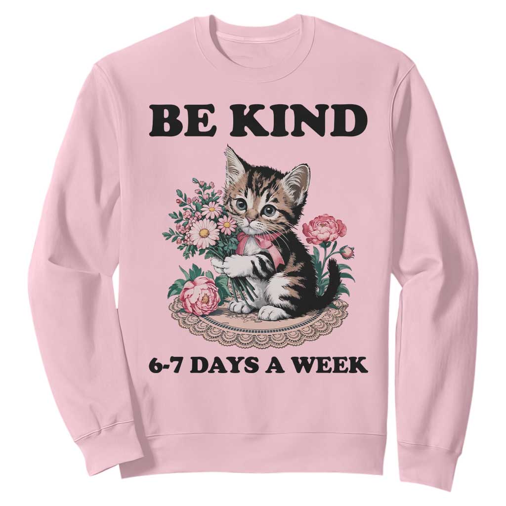 Be Kind 6 7 Days a Week Sweatshirt Funny Six Seven Cat Teacher Meme TS14 Light Pink Print Your Wear