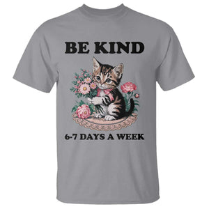 Be Kind 6 7 Days a Week T Shirt Funny Six Seven Cat Teacher Meme TS14 Sport Gray Print Your Wear