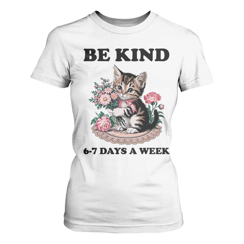 Be Kind 6 7 Days a Week T Shirt For Women Funny Six Seven Cat Teacher Meme TS14 White Print Your Wear