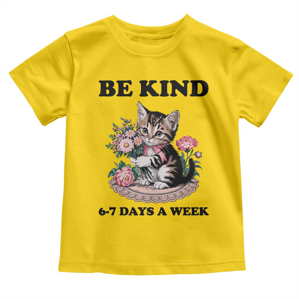 Be Kind 6 7 Days a Week Toddler T Shirt Funny Six Seven Cat Teacher Meme TS14 Daisy Print Your Wear