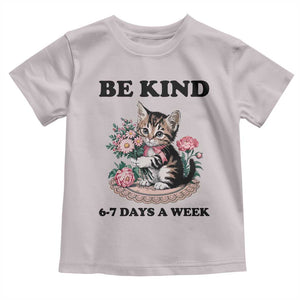 Be Kind 6 7 Days a Week Toddler T Shirt Funny Six Seven Cat Teacher Meme TS14 Ice Gray Print Your Wear