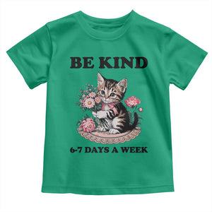 Be Kind 6 7 Days a Week Toddler T Shirt Funny Six Seven Cat Teacher Meme TS14 Irish Green Print Your Wear