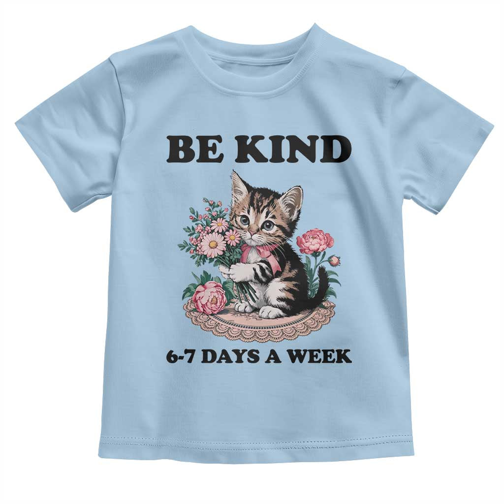 Be Kind 6 7 Days a Week Toddler T Shirt Funny Six Seven Cat Teacher Meme TS14 Light Blue Print Your Wear